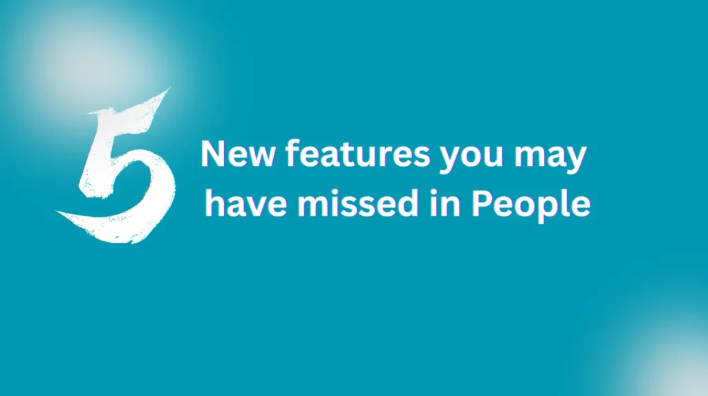 5 new features you may have missed in People