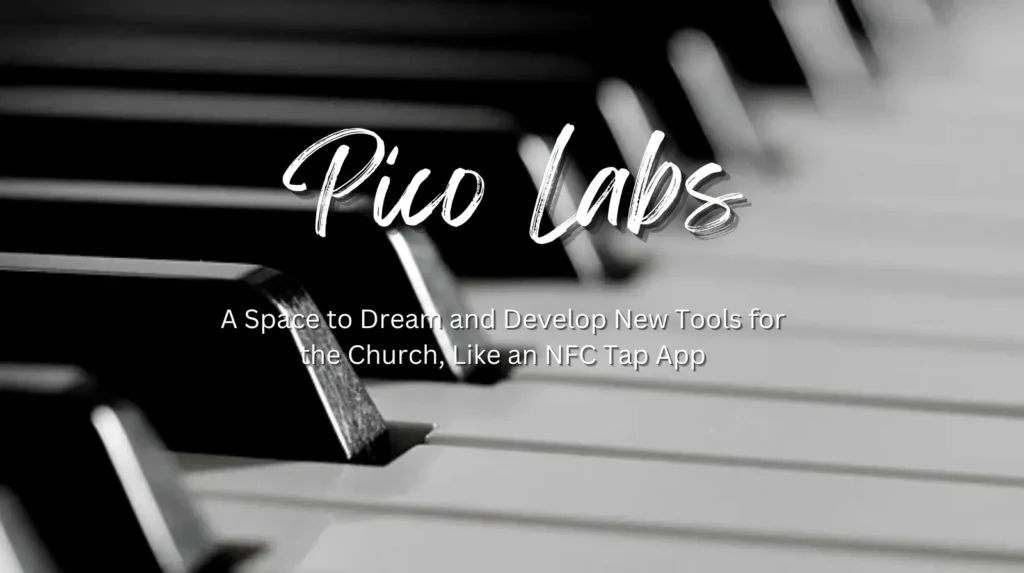 Pico Labs: A Space to Dream and Develop New Tools for the Church, Like an NFC Tap App
